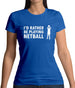 I'd Rather Be Playing Netball Womens T-Shirt
