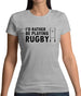 I'd Rather Be Playing Rugby Womens T-Shirt