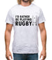 I'd Rather Be Playing Rugby Mens T-Shirt