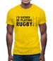 I'd Rather Be Playing Rugby Mens T-Shirt