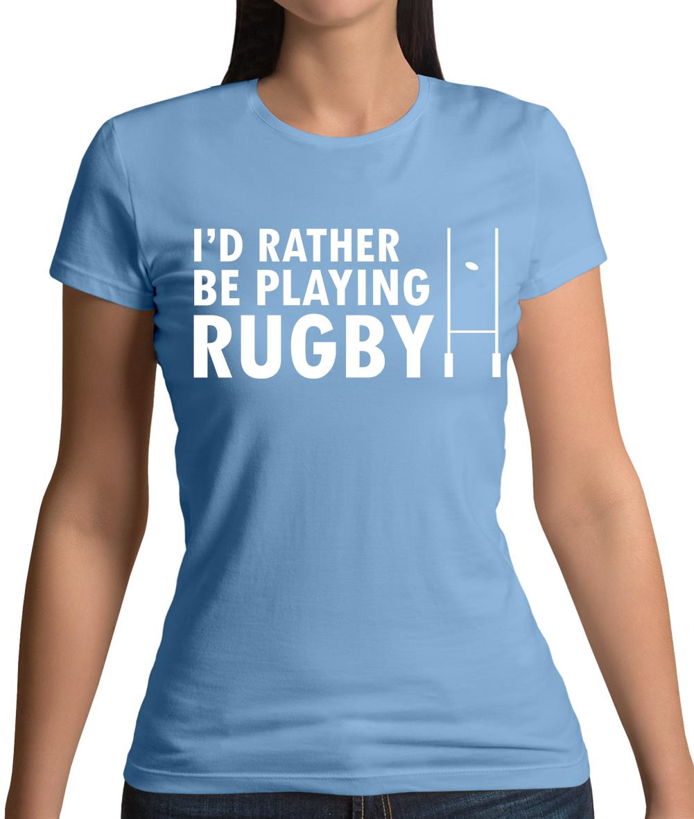 I'd Rather Be Playing Rugby Womens T-Shirt
