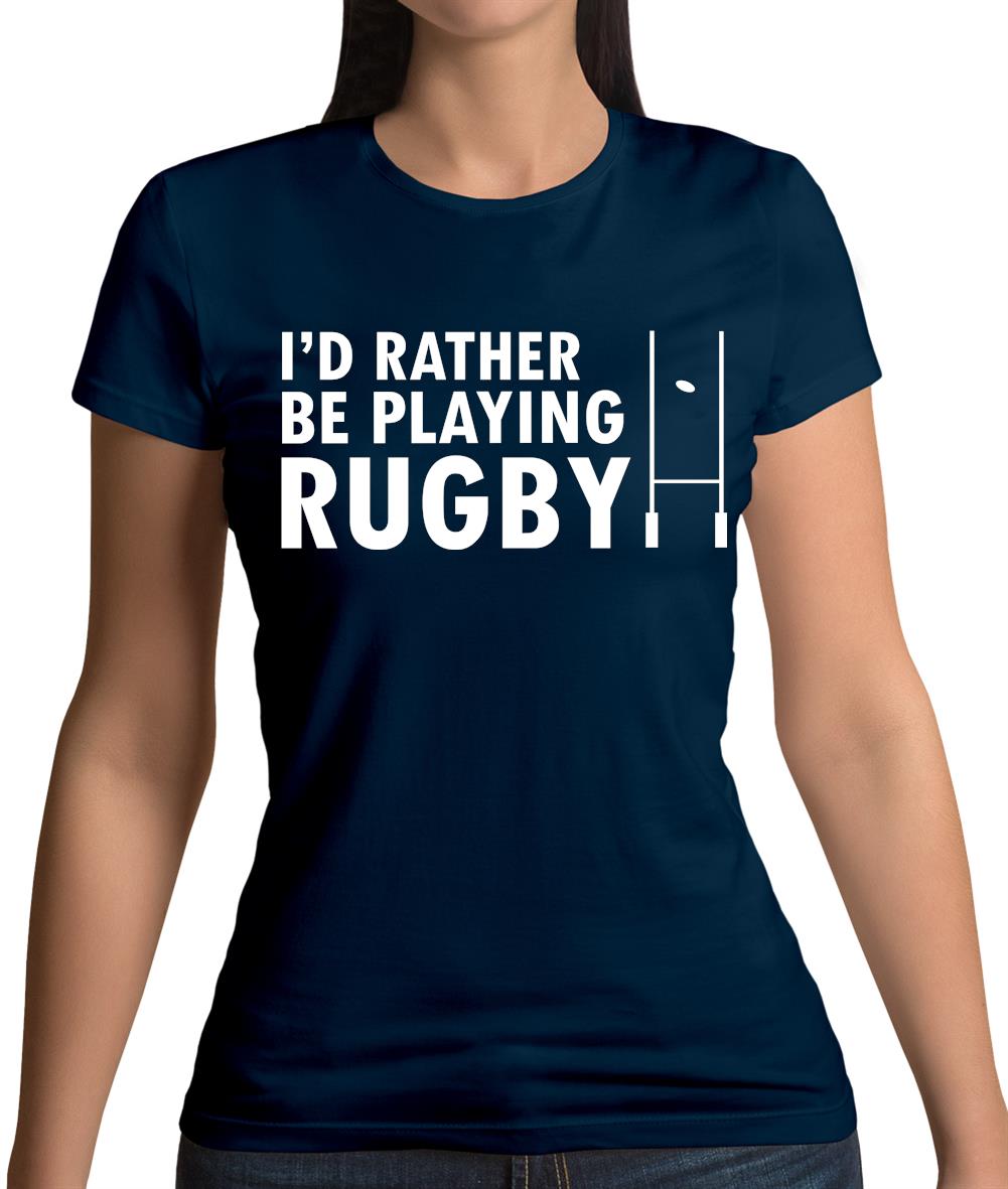 I'd Rather Be Playing Rugby Womens T-Shirt