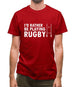 I'd Rather Be Playing Rugby Mens T-Shirt