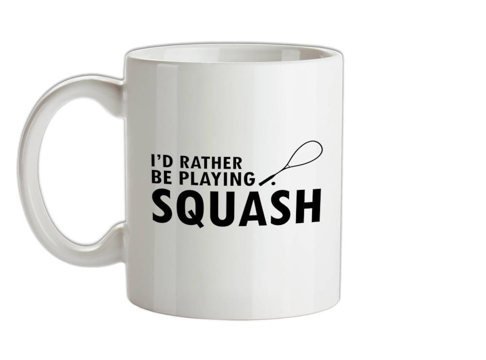 I'd Rather Be Playing Squash Ceramic Mug