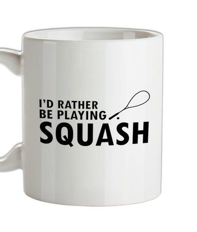 I'd Rather Be Playing Squash Ceramic Mug
