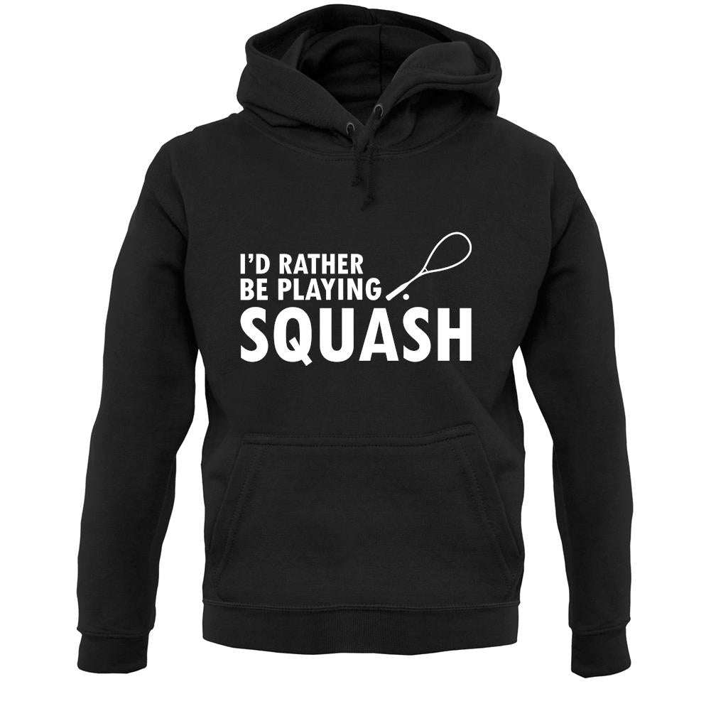 I'd Rather Be Playing Squash Unisex Hoodie