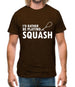 I'd Rather Be Playing Squash Mens T-Shirt