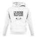 I'd Rather Be Playing Video Games unisex hoodie