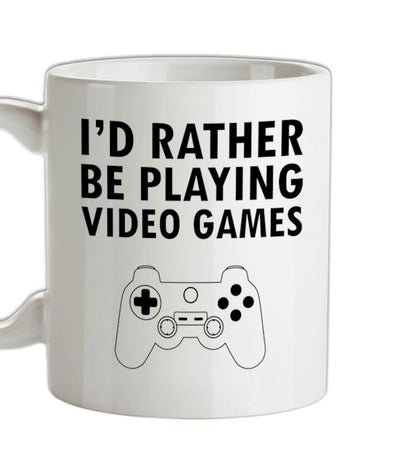 I'd Rather Be Playing Video Games Ceramic Mug