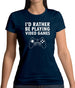 I'd Rather Be Playing Video Games Womens T-Shirt