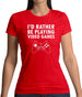 I'd Rather Be Playing Video Games Womens T-Shirt