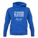 I'd Rather Be Playing Video Games unisex hoodie