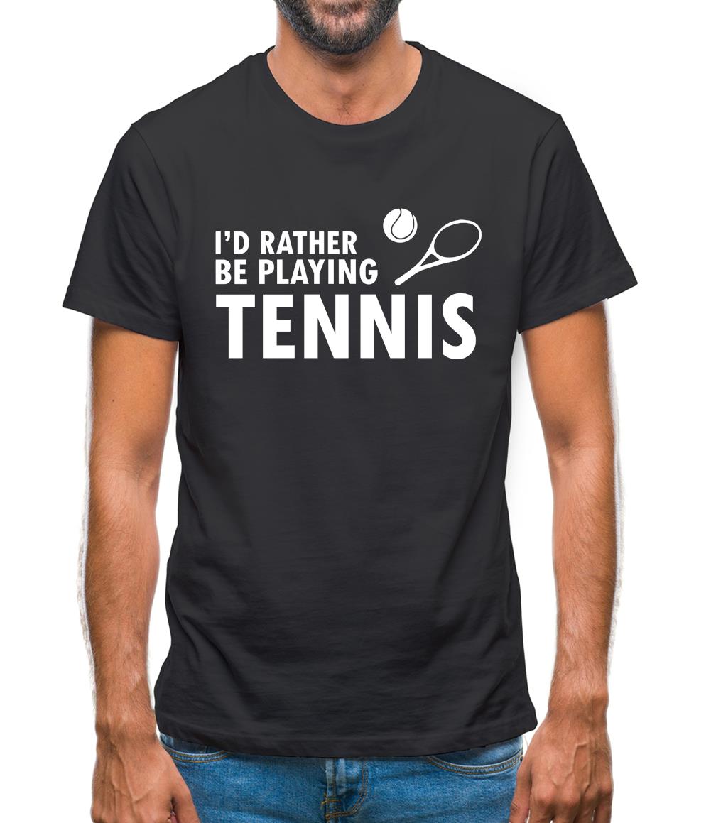 I'd Rather Be Playing Tennis Mens T-Shirt