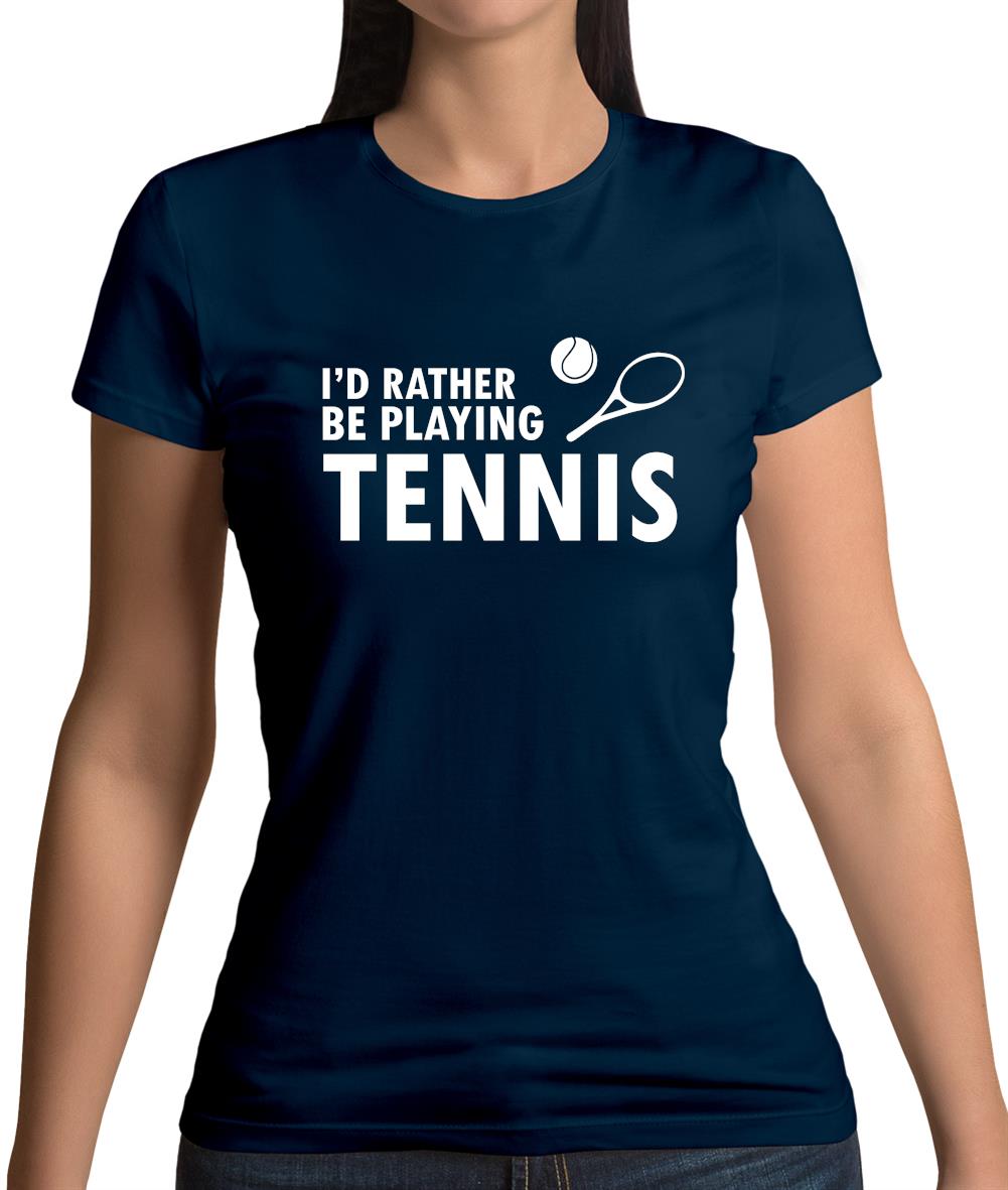 I'd Rather Be Playing Tennis Womens T-Shirt