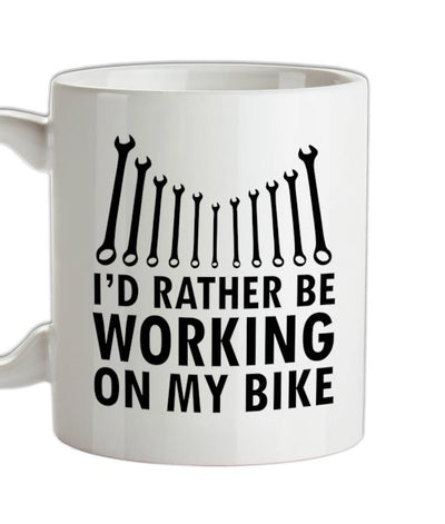 I'd Rather Be Working On My Bike Ceramic Mug