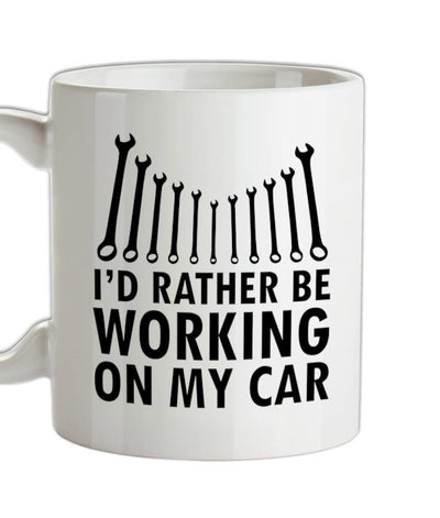 I'd Rather Be Working On My Car Ceramic Mug