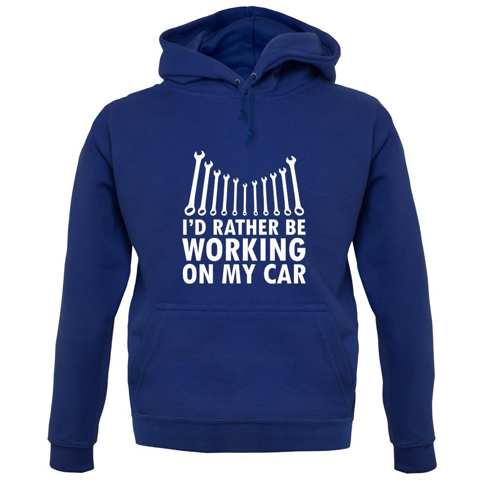 I'd Rather Be Working On My Car unisex hoodie