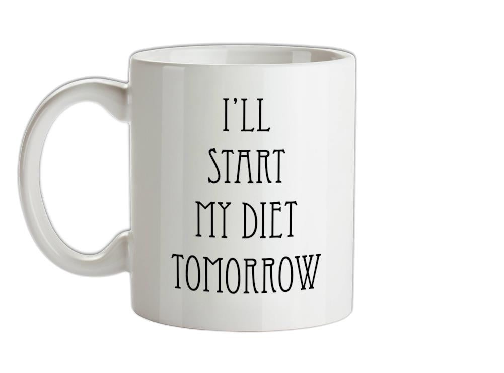 I'll Start My Diet Tomorrow Ceramic Mug