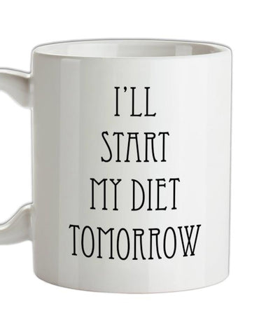 I'll Start My Diet Tomorrow Ceramic Mug