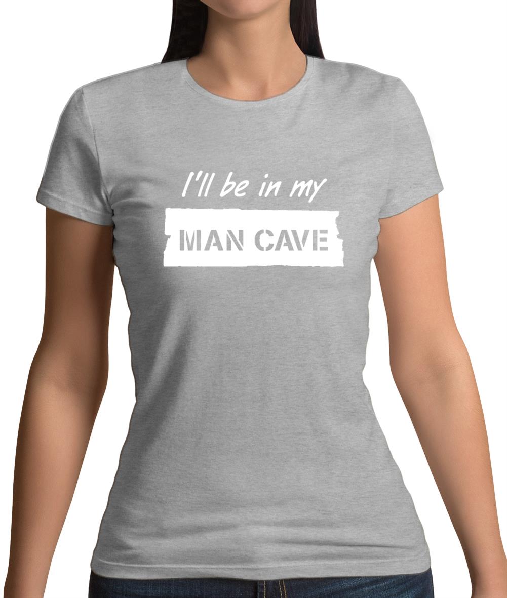 I'Ll Be In My Mancave Womens T-Shirt