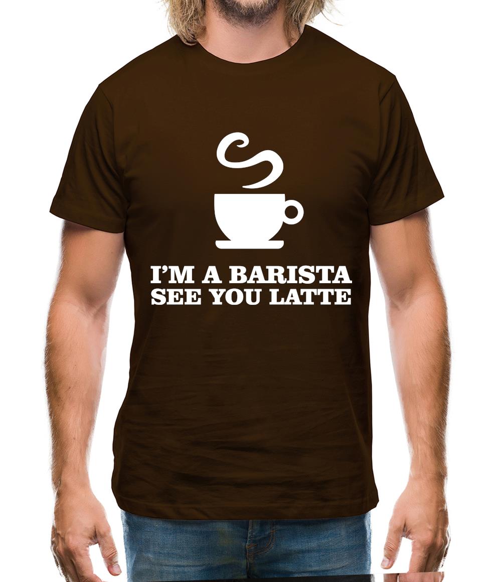 I'm A Barista See Yo Latte Mens T-Shirt