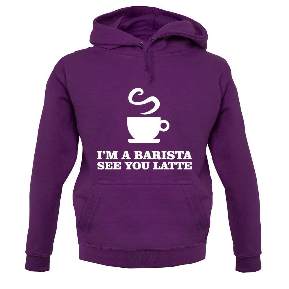 I'm A Barista See Yo Latte unisex hoodie