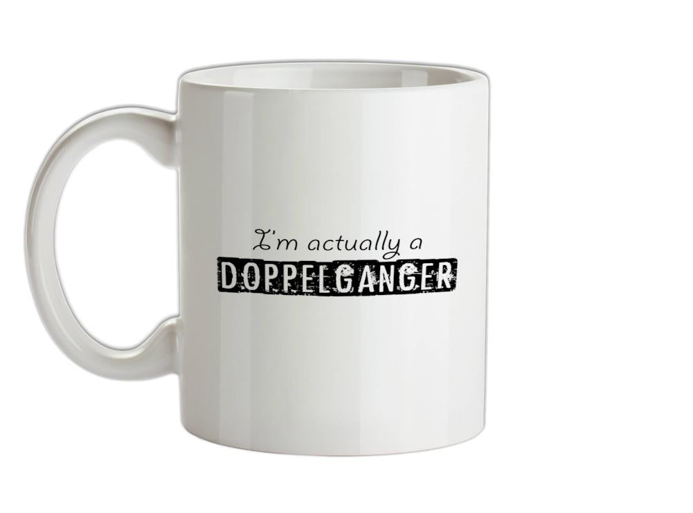 I'm actually a doppelganger Ceramic Mug