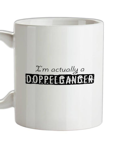 I'm actually a doppelganger Ceramic Mug