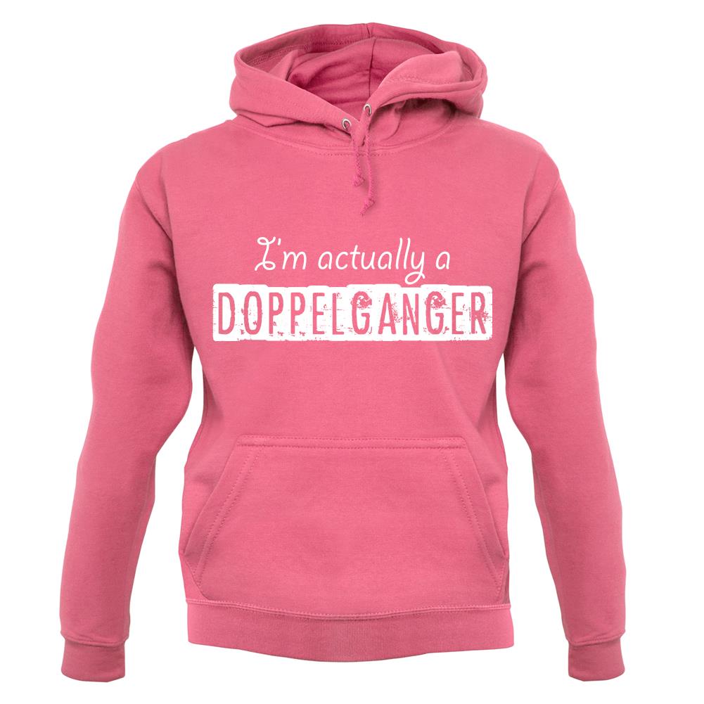 I'm Actually A Doppelganger unisex hoodie