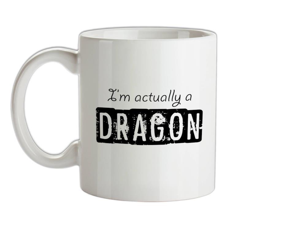 I'm actually a dragon Ceramic Mug