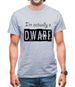 I'm Actually A Dwarf Mens T-Shirt