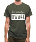 I'm Actually A Dwarf Mens T-Shirt