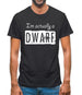 I'm Actually A Dwarf Mens T-Shirt