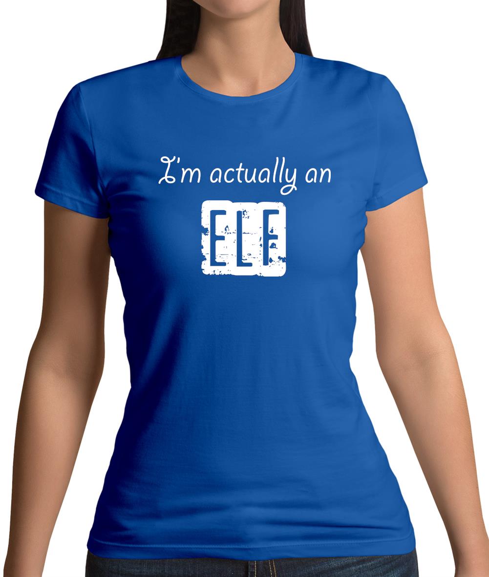 I'm Actually An Elf Womens T-Shirt