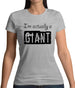 I'm Actually A Giant Womens T-Shirt