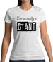 I'm Actually A Giant Womens T-Shirt