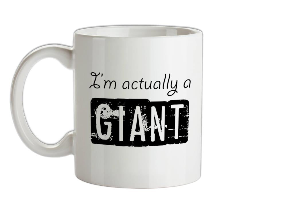 I'm actually a giant Ceramic Mug