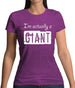 I'm Actually A Giant Womens T-Shirt