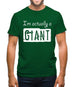 I'm Actually A Giant Mens T-Shirt