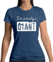 I'm Actually A Giant Womens T-Shirt