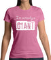 I'm Actually A Giant Womens T-Shirt