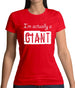 I'm Actually A Giant Womens T-Shirt