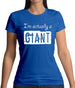 I'm Actually A Giant Womens T-Shirt