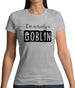 I'm Actually A Goblin Womens T-Shirt