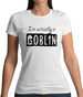 I'm Actually A Goblin Womens T-Shirt