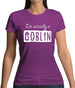 I'm Actually A Goblin Womens T-Shirt