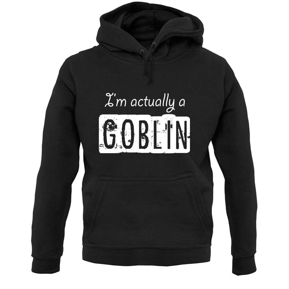 I'm Actually A Goblin Unisex Hoodie