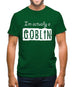 I'm Actually A Goblin Mens T-Shirt