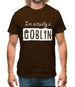 I'm Actually A Goblin Mens T-Shirt