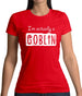 I'm Actually A Goblin Womens T-Shirt